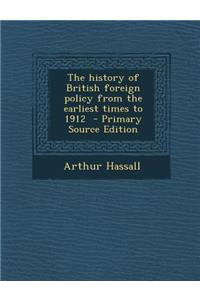The History of British Foreign Policy from the Earliest Times to 1912