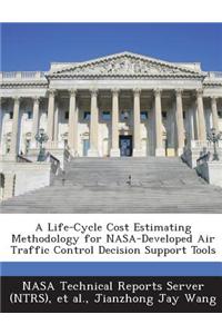 A Life-Cycle Cost Estimating Methodology for NASA-Developed Air Traffic Control Decision Support Tools