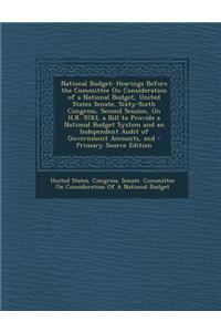 National Budget: Hearings Before the Committee on Consideration of a National Budget, United States Senate, Sixty-Sixth Congress, Secon