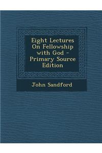 Eight Lectures on Fellowship with God