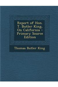 Report of Hon. T. Butler King, on California