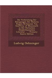 Die Verbreitung Der Konigssagen Der Historia Regum Britanniae Von Geoffrey of Monmouth in Der Poetischen Elisabethanischen Literatur ...