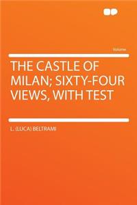 The Castle of Milan; Sixty-Four Views, with Test