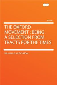 The Oxford Movement: Being a Selection from Tracts for the Times