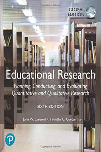 Educational Research: Planning, Conducting, and Evaluating Quantitative and Qualitative Research, Global Edition