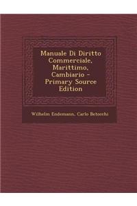 Manuale Di Diritto Commerciale, Marittimo, Cambiario - Primary Source Edition