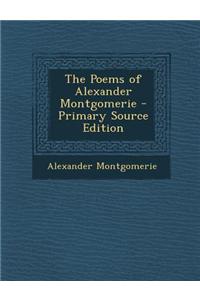 The Poems of Alexander Montgomerie - Primary Source Edition