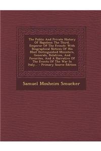 The Public and Private History of Napoleon the Third, Emperor of the French