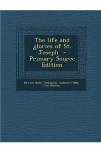 The Life and Glories of St. Joseph - Primary Source Edition