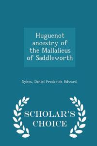 Huguenot Ancestry of the Mallalieus of Saddleworth - Scholar's Choice Edition