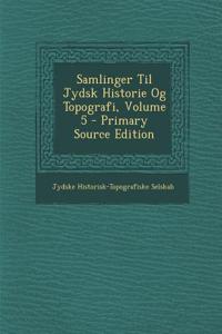 Samlinger Til Jydsk Historie Og Topografi, Volume 5