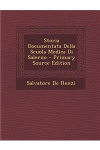 Storia Documentata Della Scuola Medica Di Salerno - Primary Source Edition
