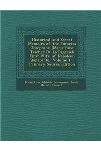 Historical and Secret Memoirs of the Empress Josephine (Marie Rose Tascher de La Pagerie)