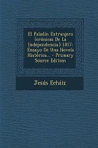 El Paladín Extranjero (crónicas De La Independencia.) 1817
