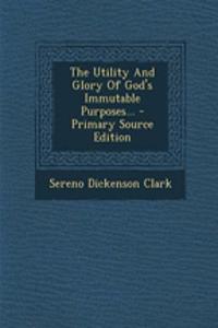 The Utility and Glory of God's Immutable Purposes...