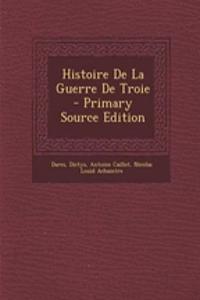 Histoire de La Guerre de Troie - Primary Source Edition