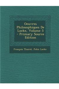 Oeuvres Philosophiques de Locke, Volume 5 - Primary Source Edition
