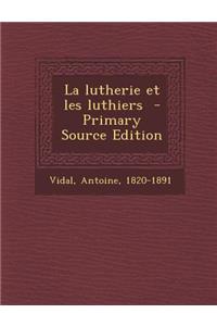 La Lutherie Et Les Luthiers - Primary Source Edition
