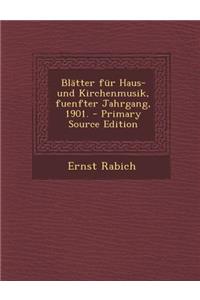 Blatter Fur Haus- Und Kirchenmusik, Fuenfter Jahrgang, 1901. - Primary Source Edition