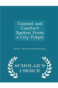 Counsel and Comfort Spoken from a City Pulpit - Scholar's Choice Edition