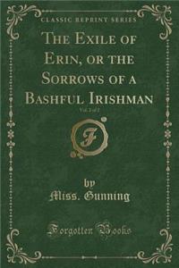 The Exile of Erin, or the Sorrows of a Bashful Irishman, Vol. 2 of 2 (Classic Reprint)