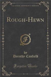 Rough-Hewn (Classic Reprint)