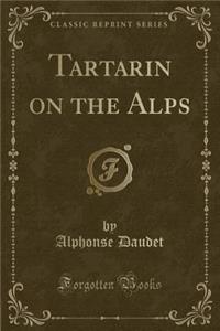 Tartarin on the Alps (Classic Reprint)