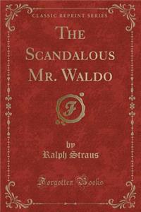 The Scandalous Mr. Waldo (Classic Reprint)