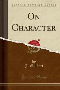 On Character (Classic Reprint)