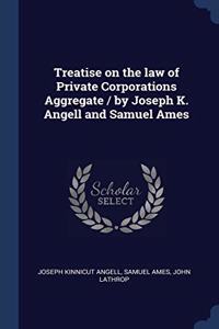 TREATISE ON THE LAW OF PRIVATE CORPORATI