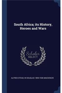 South Africa; Its History, Heroes and Wars