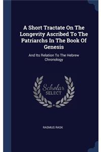 A Short Tractate On The Longevity Ascribed To The Patriarchs In The Book Of Genesis