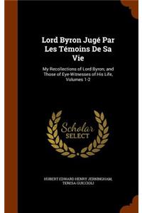 Lord Byron Jugé Par Les Témoins De Sa Vie