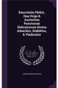 Exercitatio Philol., Qua Origo & Auctoritas Punctorum Hebraicorum Divina Adseritur, Stabilitur, & Vindicatur