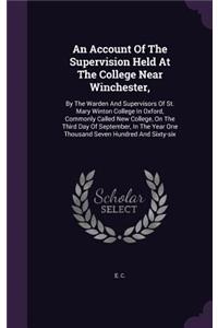 Account Of The Supervision Held At The College Near Winchester,