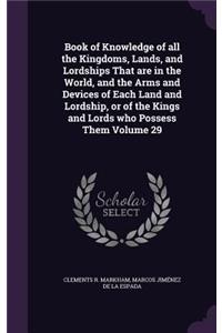 Book of Knowledge of all the Kingdoms, Lands, and Lordships That are in the World, and the Arms and Devices of Each Land and Lordship, or of the Kings and Lords who Possess Them Volume 29