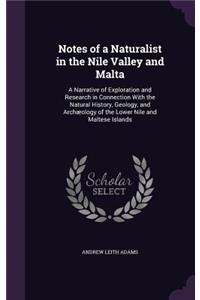 Notes of a Naturalist in the Nile Valley and Malta: A Narrative of Exploration and Research in Connection With the Natural History, Geology, and Archæology of the Lower Nile and Maltese Islands