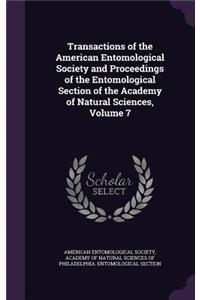 Transactions of the American Entomological Society and Proceedings of the Entomological Section of the Academy of Natural Sciences, Volume 7