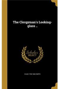 Clergyman's Looking-glass ..