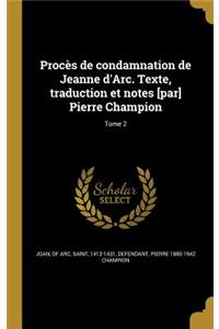 Procès de condamnation de Jeanne d'Arc. Texte, traduction et notes [par] Pierre Champion; Tome 2
