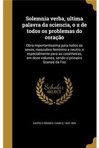 Solemnia verba, ultima palavra da sciencia, o x de todos os problemas do coração: Obra importantissima para todos os sexos, masculino feminino e neutro, e especialmente para as cosinheiras, em doze volumes, sendo o primeiro Scenas