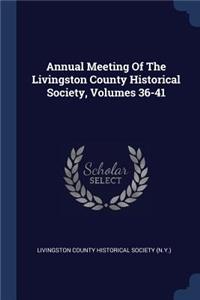 Annual Meeting Of The Livingston County Historical Society, Volumes 36-41