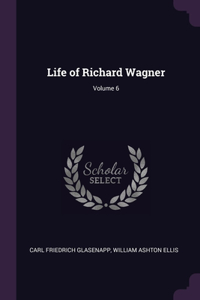 Life of Richard Wagner; Volume 6