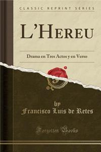 L'Hereu: Drama En Tres Actos Y En Verso (Classic Reprint)
