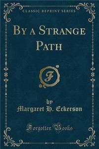 By a Strange Path (Classic Reprint)