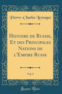 Histoire de Russie, Et Des Principales Nations de l'Empire Russe, Vol. 2 (Classic Reprint)