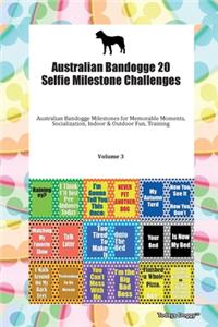 Australian Bandogge 20 Selfie Milestone Challenges Australian Bandogge Milestones for Memorable Moments, Socialization, Indoor & Outdoor Fun, Training Volume 3