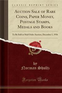Auction Sale of Rare Coins, Paper Money, Postage Stamps, Medals and Books