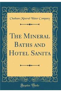 The Mineral Baths and Hotel Sanita (Classic Reprint)