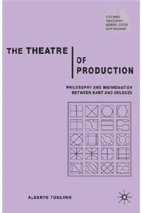 Theatre of Production: Philosophy and Individuation Between Kant and Deleuze